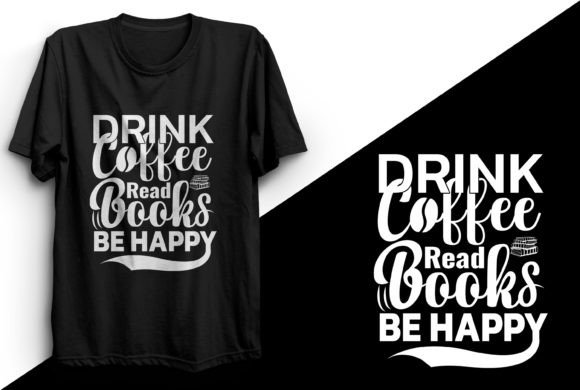 Drink Coffee Read Books Be Happy T-Shirt Design