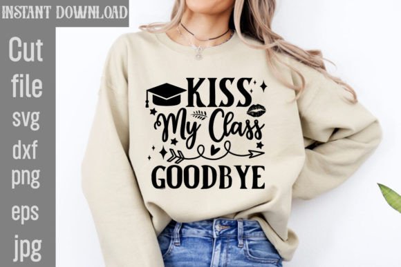 How the Kiss My Class Goodbye SVG Cut File Redefines Creative Graduation Projects